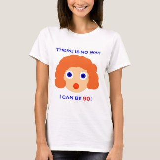 90 There is no way T-Shirt