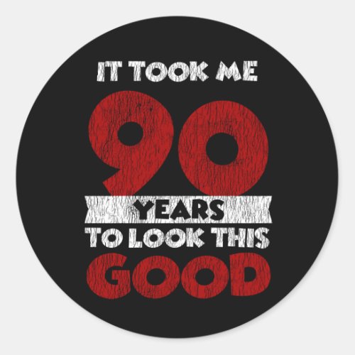 90 Year Old Bday Took Me Look Good 90th Birthday Classic Round Sticker