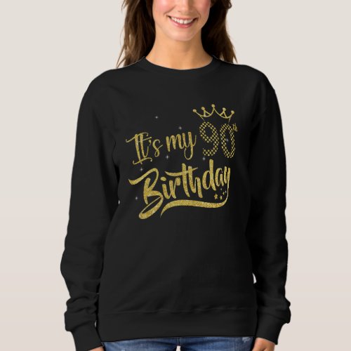 90 Year Old  Its My 90th Birthday Golden Crown Sweatshirt