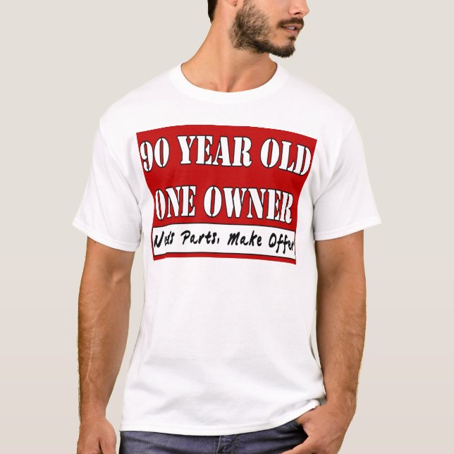 90 Year Old, One Owner - Needs Parts, Make Offer T-Shirt (Front)