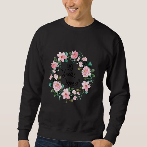90 Years Loved Men Women 90 Years Old Floral 90th  Sweatshirt