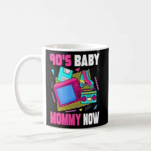 90s Baby Mommy Now  90s Mom 1990s Aesthetic Nostal Coffee Mug