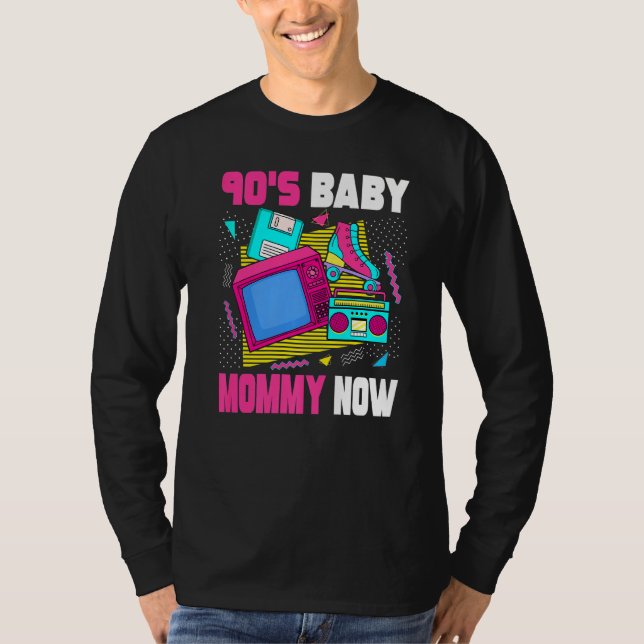 90s Baby Mommy Now  90s Mom 1990s Aesthetic Nostal T-Shirt (Front)