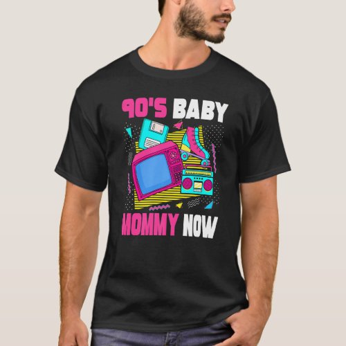 90s Baby Mommy Now  90s Mom 1990s Aesthetic Nostal T_Shirt