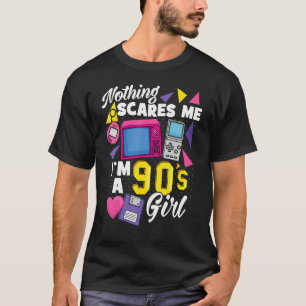 90s Girl I Am A 90s Girl Nothing Scares Me I Am A T-Shirt
