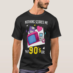 90s Girl Nothing Scares Me I'm A 90s Girl I Am A 9 T-Shirt