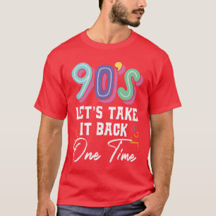 90s Letsake It Back Oneime Nineties Party friends T-Shirt