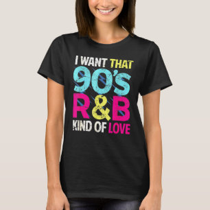 90s Love I Want That 90s Rb Kind Of Love Retro Par T-Shirt