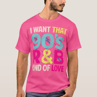 90S Lover Shirt I Want That 90S Rb Kind Of Love Re