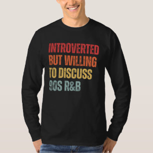 90s R&B introverted but willing to discuss 90s RnB T-Shirt