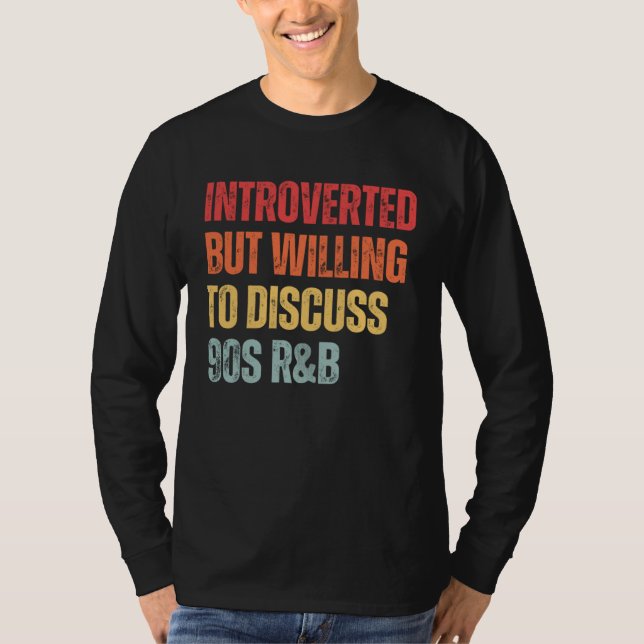90s R&B introverted but willing to discuss 90s RnB T-Shirt (Front)
