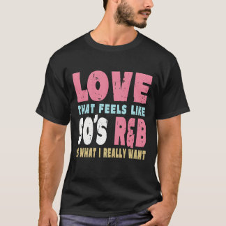 90s RnB Love R and B 90s R and B Music girl T-Shirt