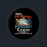 90th Birthday Cruise Crew Friends Family Vacation  Button<br><div class="desc">90th Birthday Cruise Crew Friends Family Vacation Matching</div>