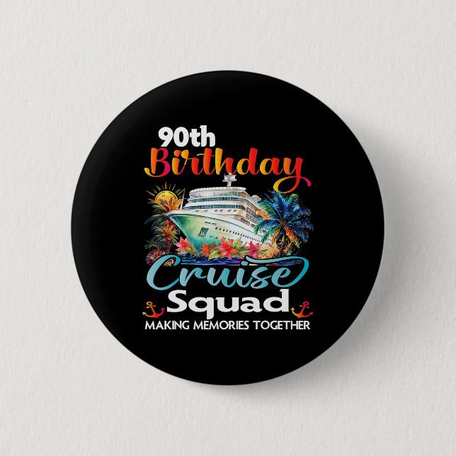 90th Birthday Cruise Squad Friends Family Vacation Button (Front)