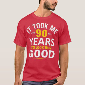 90th Birthday Design, Took Me 90 Years, 90 Year Ol T-Shirt
