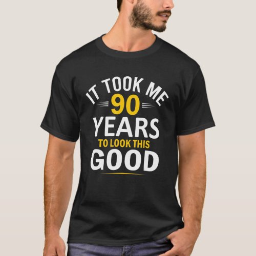 90th Birthday Design Took Me 90 Years 90 Year Old T_Shirt