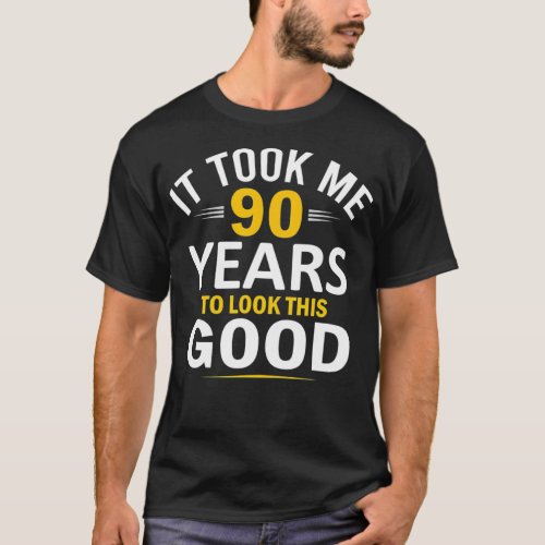 90th Birthday Design Took Me 90 Years  90 Year T_Shirt