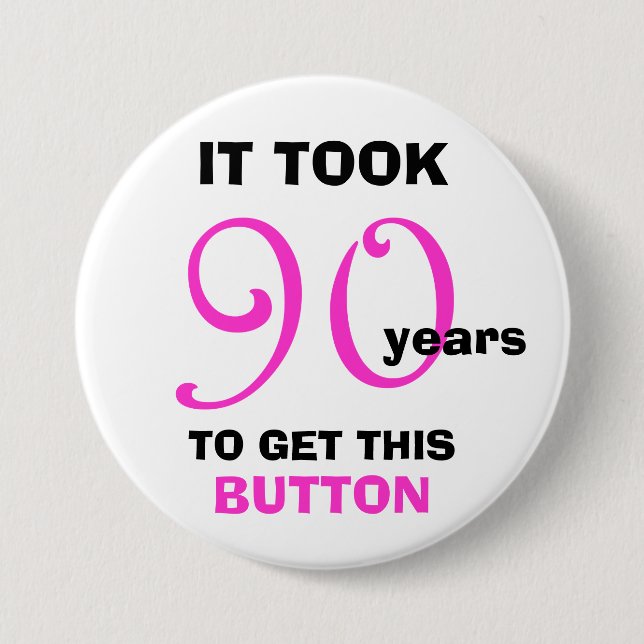90th Birthday Gag Gifts Button - Funny (Front)