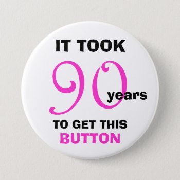 90th Birthday Gag Gifts Button - Funny by KathyHenis at Zazzle