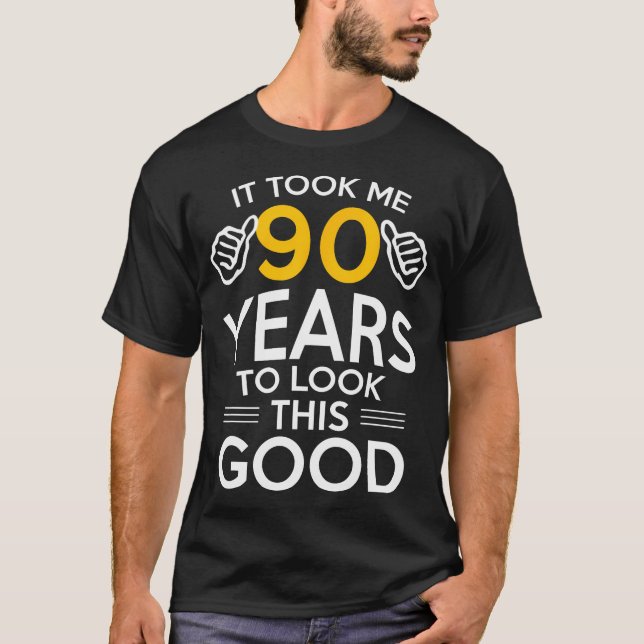 90th Birthday Gift, Took Me 90 Years - 90 Year Old T-Shirt (Front)