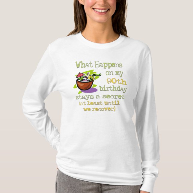 90th Birthday Party Gifts. What happens on my 90th T-Shirt (Front)