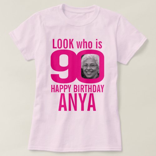90th birthday pink look 90 custom photo and name T_Shirt