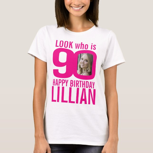 90th birthday pink look 90 custom photo and name T-Shirt (Front)