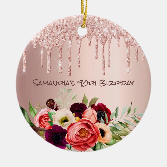 90th birthday rose gold glitter drips pink flowers ceramic ornament (Front)