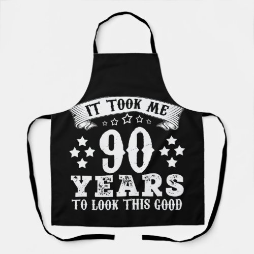 90th Birthday Took 90 Years To Look This Good Apron