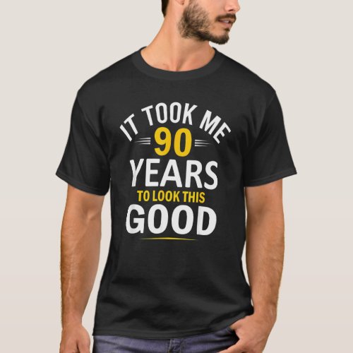 90th Birthday  Took Me 90 Years 90 Year Old T_Shirt