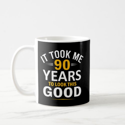 90Th Took Me 90 Years 90 Coffee Mug