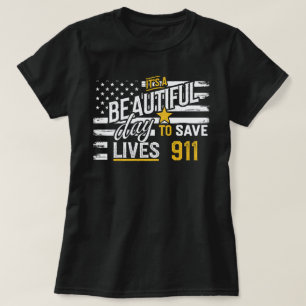 911 Dispatcher – Beautiful Day to Save Lives T-Shirt
