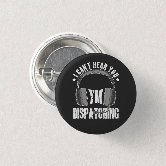 911 Dispatcher Can't Hear You I'm Dispatching Gift Button (Front & Back)
