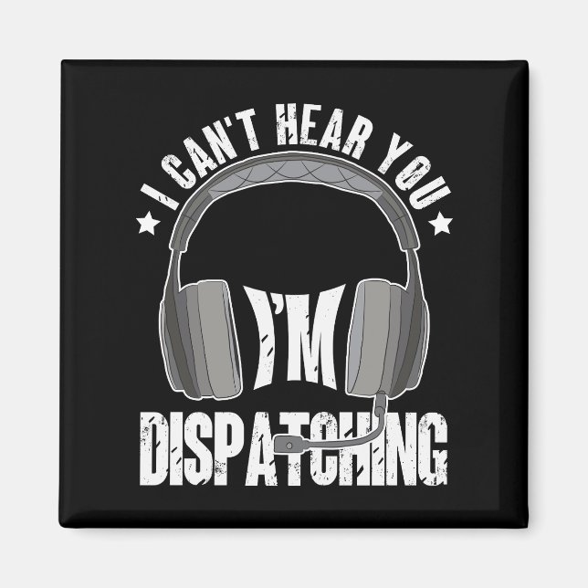 911 Dispatcher Can't Hear You I'm Dispatching Gift Magnet (Front)