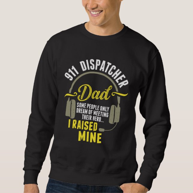 911 Dispatcher Dad Dispatch Operator 911 Dispatche Sweatshirt (Front)