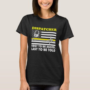 911 Dispatcher Flag First To Be Asked Last To Be T T-Shirt