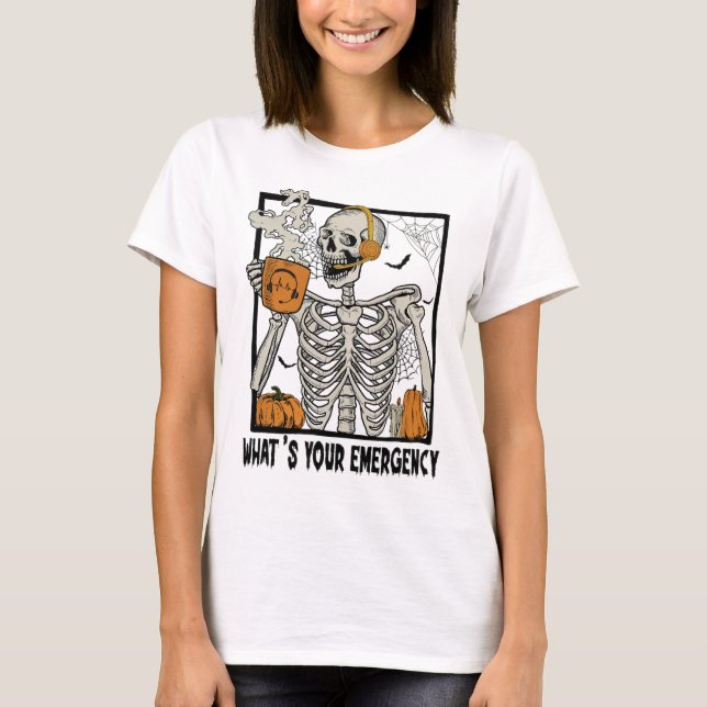 911 Dispatcher Halloween Skeleton What Your Emerge T-Shirt (Front)