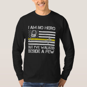 911 Dispatcher Im No Hero But Ive Walked Beside A T-Shirt