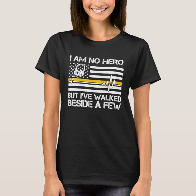 911 Dispatcher I'm No Hero But I've Walked Beside  T-Shirt (Front)