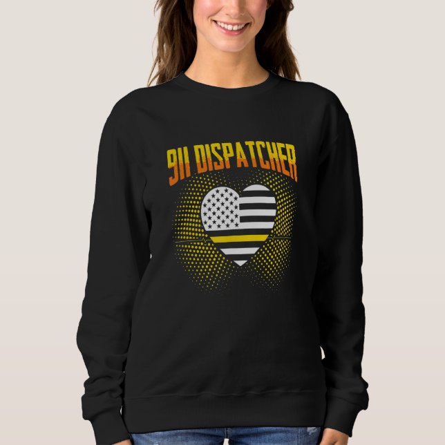 911 Dispatcher Responder Dispatch Operator 911 Dis Sweatshirt (Front)