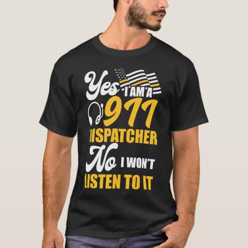 911 Dispatcher Thin Gold Line Yes I Am 911 T_Shirt