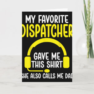 911 Dispatcher's Dad - My Favorite Dispatcher Gave Card