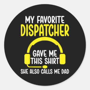 911 Dispatcher's Dad - My Favorite Dispatcher Gave Classic Round Sticker