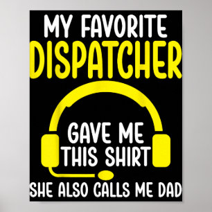 911 Dispatcher's Dad - My Favorite Dispatcher Gave Poster
