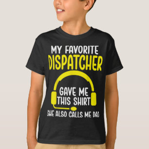 911 Dispatcher's Dad - My Favorite Dispatcher Gave T-Shirt