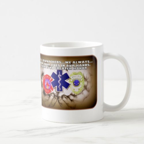 911 Dispatchers We always have your lives in our Coffee Mug