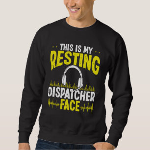 911 Fire Police Dispatcher Resting Face Dispatch O Sweatshirt