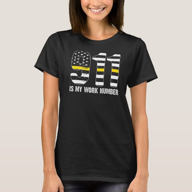 911 Is My Work Number 911 Dispatch Operator T-Shirt (Front)