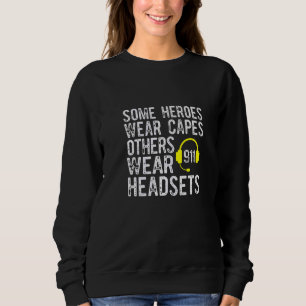 911 Operator Heroes Wear Headsets Dispatcher Sweatshirt