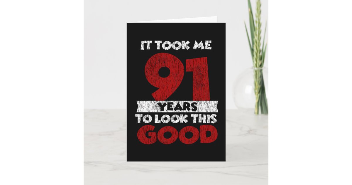 91 Year Old Bday Took Me Look Good 91st Birthday Card | Zazzle